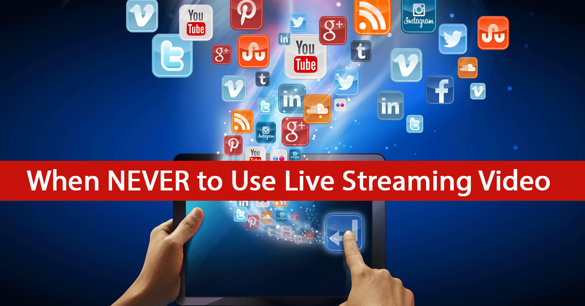 Who Should Use Live Video and Who Should NEVER Use it